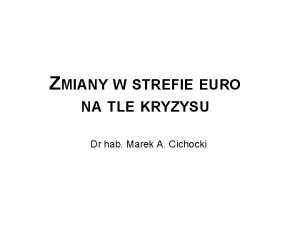 ZMIANY W STREFIE EURO NA TLE KRYZYSU Dr