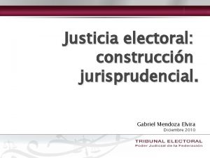 Justicia electoral construccin jurisprudencial Gabriel Mendoza Elvira Diciembre