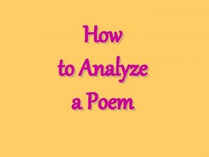 How to Analyze a Poem Poets construct poems
