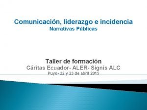 Comunicacin liderazgo e incidencia Narrativas Pblicas Taller de