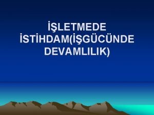 LETMEDE STHDAMGCNDE DEVAMLILIK letmeye alnan elemann uzun yllar