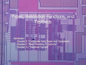 Types Resolution Functions and Testbeds Ashenden Chapter 4