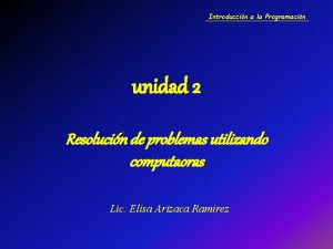 Introduccin a la Programacin unidad 2 Resolucin de