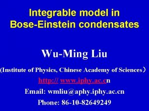 Integrable model in BoseEinstein condensates WuMing Liu Institute