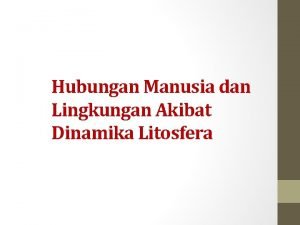 Hubungan Manusia dan Lingkungan Akibat Dinamika Litosfera Indikator