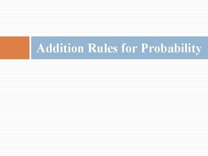 Addition Rules for Probability q Two events are