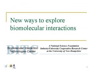 New ways to explore biomolecular interactions 1 Outline