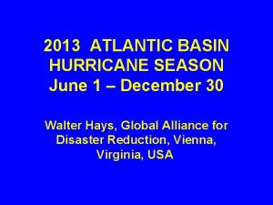 2013 ATLANTIC BASIN HURRICANE SEASON June 1 December