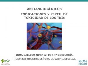 ANTIANGIOGNICOS INDICACIONES Y PERFIL DE TOXICIDAD DE LOS