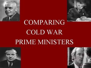 COMPARING COLD WAR PRIME MINISTERS Louis St Laurent