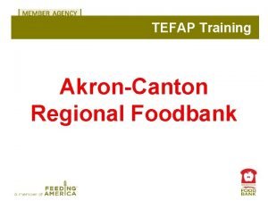 TEFAP Training AkronCanton Regional Foodbank Overview of Training