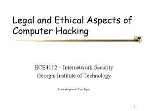 Legal and Ethical Aspects of Computer Hacking ECE