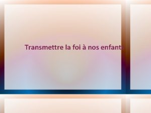 Transmettre la foi nos enfants 2me voyage de