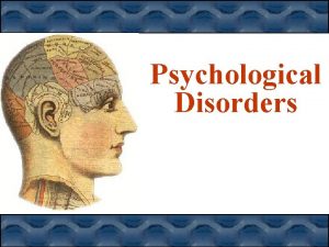 Psychological Disorders Write What do you think a