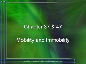 Chapter 37 47 Mobility and Immobility Mosby items