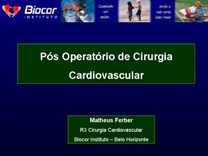 Ps Operatrio de Cirurgia Cardiovascular Matheus Ferber R