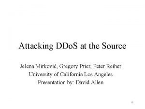 Attacking DDo S at the Source Jelena Mirkovi