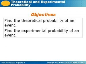 Theoretical and Experimental Probability Objectives Find theoretical probability