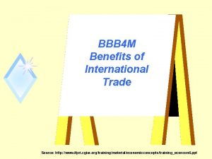 BBB 4 M Benefits of International Trade Source