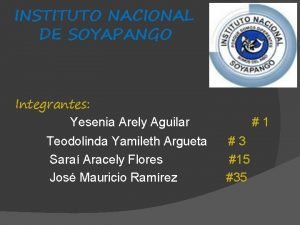 INSTITUTO NACIONAL DE SOYAPANGO Integrantes Yesenia Arely Aguilar
