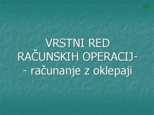 19 VRSTNI RED RAUNSKIH OPERACIJ raunanje z oklepaji