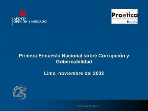 Primera Encuesta Nacional sobre Corrupcin y Gobernabilidad Lima