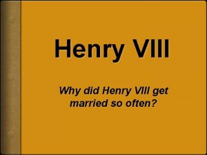 Henry VIII Why did Henry VIII get married