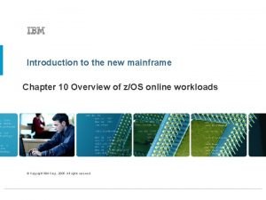 Introduction to the new mainframe Chapter 10 Overview