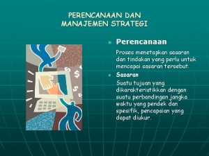 PERENCANAAN DAN MANAJEMEN STRATEGI n n Perencanaan Proses