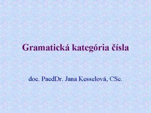 Gramatick kategria sla doc Paed Dr Jana Kesselov