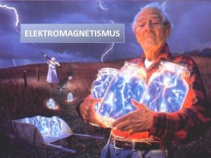 ELEKTROMAGNETISMUS ELEKTRO MAGNETISMUS vodn poznmky klasick elektromagnetismus ve