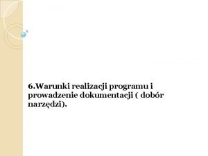 6 Warunki realizacji programu i prowadzenie dokumentacji dobr