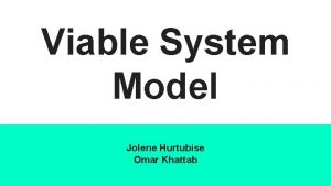 Viable System Model Jolene Hurtubise Omar Khattab Background