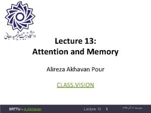 Lecture 13 Attention and Memory Alireza Akhavan Pour