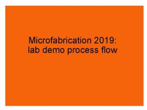 Microfabrication 2019 lab demo process flow Lab demo