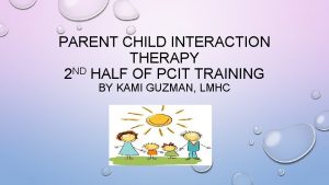PARENT CHILD INTERACTION THERAPY 2 ND HALF OF