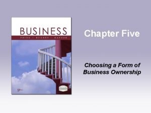 Chapter Five Choosing a Form of Business Ownership