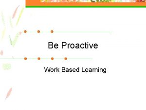 Be Proactive Work Based Learning I Knew You