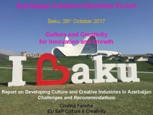 Azerbaijan Creative Industries Forum Baku 26 th October