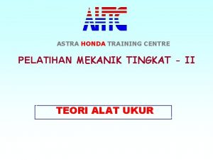 ASTRA HONDA TRAINING CENTRE PELATIHAN MEKANIK TINGKAT II