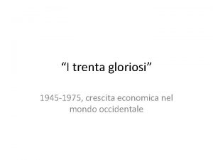 I trenta gloriosi 1945 1975 crescita economica nel