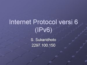 Internet Protocol versi 6 IPv 6 S Sukaridhoto