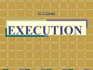 C P Code EXECUTION Execution Scheme under the C P Code EXECUTION Execution Scheme under the