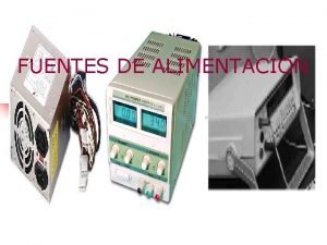 FUENTES DE ALIMENTACION Qu es una fuente de