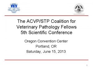 The ACVPSTP Coalition for Veterinary Pathology Fellows 5
