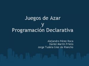 Juegos de Azar y Programacin Declarativa Alejandro Prez