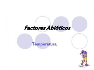 Factores Abiticos Temperatura Temperatura l Factor de grande