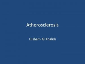 Atherosclerosis Hisham Al Khalidi Vessel wall structure Atherosclerosis