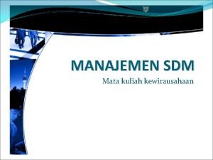 MANAJEMEN SDM Mata kuliah kewirausahaan MANUSIA SEBAGAI SUMBER