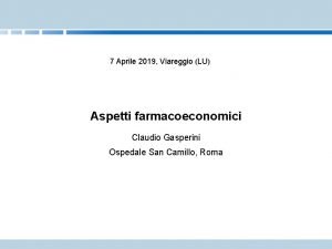 7 Aprile 2019 Viareggio LU Aspetti farmacoeconomici Claudio